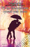 Ti ho incontrato quasi per caso. E-book. Formato EPUB ebook di Patrisha Mar