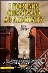 I fiori non crescevano ad Auschwitz. E-book. Formato EPUB ebook