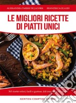 Le migliori ricette di piatti unici. 365 ricette veloci, facili e gustose dal cous cous alla paella. E-book. Formato EPUB ebook