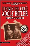 L'uomo che creò Adolf Hitler. Storia e segreti. E-book. Formato EPUB ebook di Will Brownell