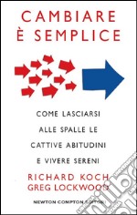 Cambiare è semplice. Come lasciare alle spalle le cattive abitudini e vivere sereni. E-book. Formato Mobipocket