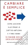 Cambiare è semplice. Come lasciare alle spalle le cattive abitudini e vivere sereni. E-book. Formato EPUB ebook