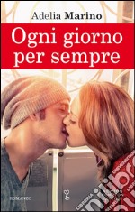 Ogni giorno per sempre. E-book. Formato Mobipocket