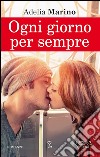 Ogni giorno per sempre. E-book. Formato Mobipocket ebook di Adelia Marino