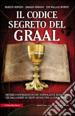 Il codice segreto del Graal. Misteri e cospirazioni in uno sconvolgente resoconto che dalla morte di Cristo giunge fino ai giorni nostri. E-book. Formato EPUB