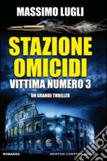 Stazione omicidi. Vittima numero 3. E-book. Formato EPUB ebook di Massimo Lugli