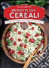 500 ricette con i cereali. E-book. Formato EPUB ebook di Laura Rangoni