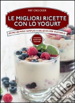 Le migliori ricette con lo yogurt. E-book. Formato Mobipocket