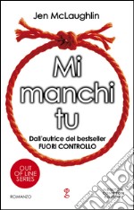 Mi manchi tu. Out of line series. E-book. Formato Mobipocket