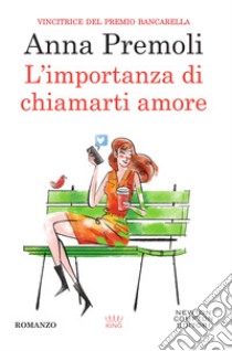 L'importanza di chiamarti amore. E-book. Formato Mobipocket ebook di Anna Premoli