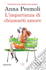 L'importanza di chiamarti amore. E-book. Formato Mobipocket ebook