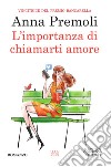 L&apos;importanza di chiamarti amore. E-book. Formato Mobipocket ebook