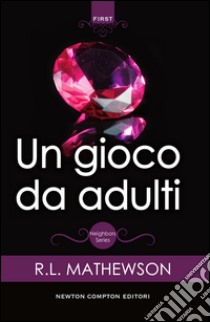 Un gioco da adulti. Neighbors series. E-book. Formato EPUB ebook di R.L. Mathewson