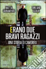 Erano due bravi ragazzi. Una storia di camorra. E-book. Formato Mobipocket ebook