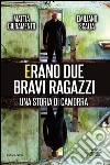 Erano due bravi ragazzi. Una storia di camorra. E-book. Formato EPUB ebook