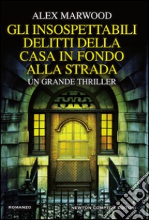 Gli insospettabili delitti della casa in fondo alla strada. E-book. Formato EPUB ebook di Alex Marwood