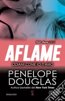 Odiami come io ti amo. Aflame. E-book. Formato EPUB ebook di Penelope Douglas