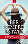 Per sempre estate. E-book. Formato Mobipocket ebook di Fay Camshell