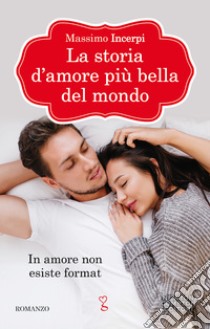 La storia d'amore più bella del mondo. E-book. Formato EPUB ebook di Massimo Incerpi