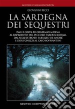 La Sardegna dei sequestri. Dalle gesta di Graziano Mesina al rapimento del piccolo Farouk Kassam, dal sequestro di Fabrizio De André e Dori Ghezzi al caso Soffiantini. E-book. Formato EPUB ebook