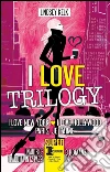 I love trilogy: I love New York-I love Hollywood-Paris je t'aime. E-book. Formato EPUB ebook di Kelk Lindsey