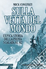 Sulla vetta del mondo. L'epica storia della prima scalata al K2. E-book. Formato Mobipocket ebook