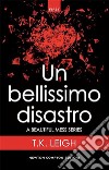 Un bellissimo disastro. E-book. Formato EPUB ebook di T.K. Leigh