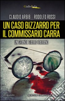 Un caso bizzarro per il commissario Carra. E-book. Formato Mobipocket ebook di Claudio Arbib