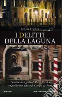 I delitti della laguna. Un'indagine di Giuliano Neri. E-book. Formato Mobipocket ebook di Letizia Triches