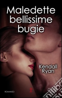 Maledette bellissime bugie. E-book. Formato Mobipocket ebook di Kendall Ryan