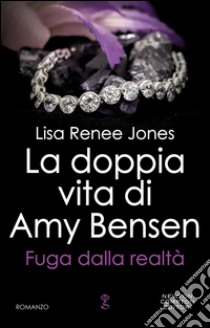 La doppia vita di Amy Bensen. Fuga dalla realtà. E-book. Formato EPUB ebook di Lisa Renee Jones