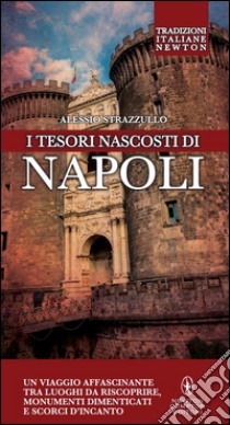 I tesori nascosti di Napoli. E-book. Formato Mobipocket ebook di Alessio Strazzullo