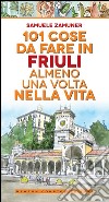 101 cose da fare in Friuli almeno una volta nella vita. E-book. Formato EPUB ebook di Samuele Zamuner