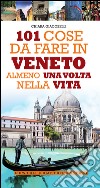 101 cose da fare in Veneto almeno una volta nella vita. E-book. Formato EPUB ebook di Chiara Giacobelli