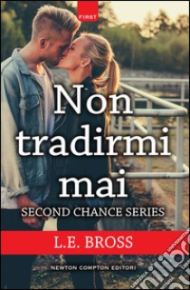 Non tradirmi mai. Second chance. E-book. Formato EPUB ebook di L.E. Bross