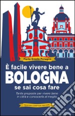 È facile vivere bene a Bologna se sai cosa fare. E-book. Formato Mobipocket