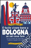 È facile vivere bene a Bologna se sai cosa fare. E-book. Formato EPUB ebook di Maria Grazia Perugini