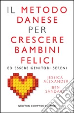 Il metodo danese per crescere bambini felici ed essere genitori sereni. E-book. Formato EPUB