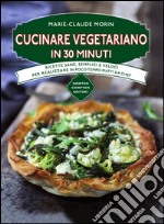 Cucinare vegetariano in 30 minuti. E-book. Formato EPUB ebook