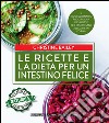 Le ricette e la dieta per un intestino felice. E-book. Formato EPUB ebook