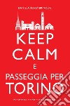 Keep calm e passeggia per Torino. E-book. Formato EPUB ebook