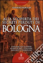 Alla scoperta dei segreti perduti di Bologna. E-book. Formato Mobipocket