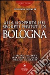 Alla scoperta dei segreti perduti di Bologna. E-book. Formato EPUB ebook