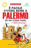 È facile vivere bene a Palermo se sai cosa fare. E-book. Formato Mobipocket ebook di Elisa Chillura