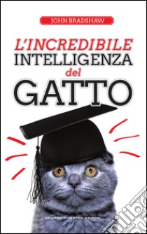 L'incredibile intelligenza del gatto. E-book. Formato Mobipocket ebook di John Bradshaw