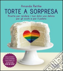 Torte a sorpresa. Ricette per rendere i tuoi dolci una delizia per gli occhi e per il palato. E-book. Formato EPUB ebook di Amanda Rettke