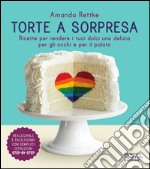 Torte a sorpresa. Ricette per rendere i tuoi dolci una delizia per gli occhi e per il palato. E-book. Formato EPUB ebook