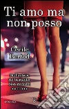 Ti amo ma non posso. E-book. Formato Mobipocket ebook di Cecile Bertod