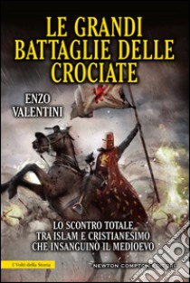 Le grandi battaglie delle Crociate. E-book. Formato EPUB ebook di Enzo Valentini
