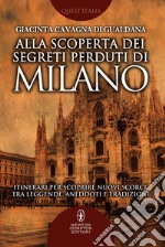 Alla scoperta dei segreti perduti di Milano. E-book. Formato EPUB